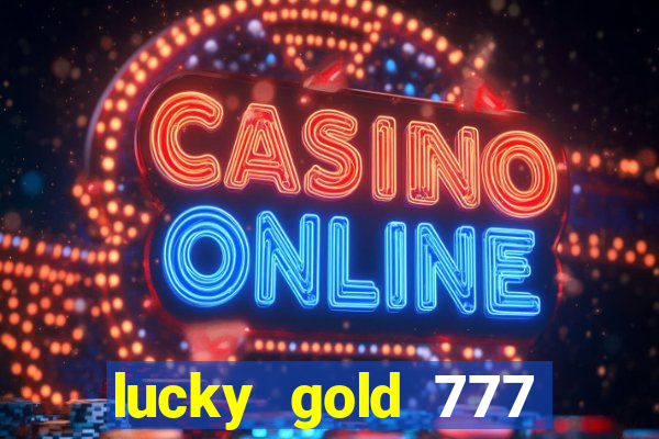 lucky gold 777 paga mesmo